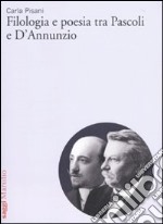 Filologia e poesia tra Pascoli e D'Annunzio libro