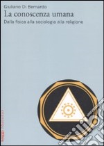 La conoscenza umana. Dalla fisica alla sociologia alla religione