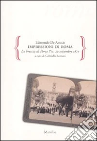 Impressioni di Roma. La breccia di Porta Pia. 20 settembre 1870