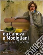 Da Canova a Modigliani. Il volto dell'Ottocento. Catalogo della mostra (Padova, 2 ottobre 2010-27 febbraio 2011). Ediz. illustrata libro