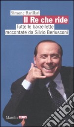 Il re che ride. Tutte le barzellette raccontate da Silvio Berlusconi