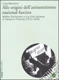 Alle origini dell'antisemitismo nazional-fascista. Maffeo Pantaleoni e «La vita italiana» di Giovanni Preziosi (1915-1924)