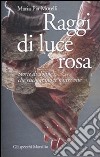 Raggi di luce rosa. Storie di donne che rischiarano le nostre vite libro