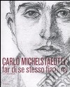 Carlo Michelstaedter Far di se stesso fiamma. Catalogo della mostra (Gorizia, 17 ottobre 2010-27 febbraio 2011). Ediz. illustrata libro