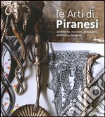 Le arti di Piranesi. Architetto, incisore, antiquario, vedutista, designer. Catalogo della mostra (Venezia, 28 agosto-21 novembre 2010). Ediz. illustrata libro