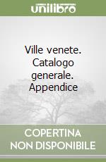 Ville venete. Catalogo generale. Appendice