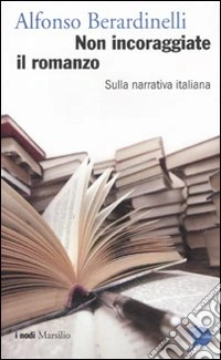 Non incoraggiate il romanzo. Sulla narrativa italiana