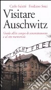 Visitare Auschwitz. Guida all'ex campo di concentramento e al sito memoriale libro