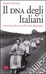 Il DNA degli italiani. Ovvero la salvezza nelle virtù del passato libro