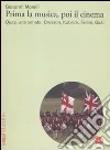 Prima la musica, poi il cinema. Quasi una sonata: Bresson, Kubrik, Fellini, Gaàl libro di Morelli Giovanni