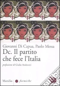 DC. Il partito che fece l'Italia