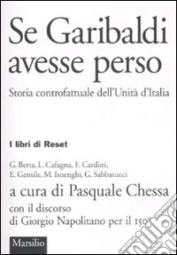Se Garibaldi avesse perso. Storia controfattuale dell'Unità d'Italia