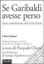 Se Garibaldi avesse perso. Storia controfattuale dell'Unità d'Italia libro