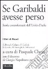 Se Garibaldi avesse perso. Storia controfattuale dell'Unità d'Italia libro