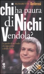 Chi ha paura di Nichi Vendola? Le parole di un leader che appassiona e divide l'Italia libro