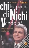 Chi ha paura di Nichi Vendola? Le parole di un leader che appassiona e divide l'Italia libro