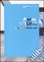 Aaron Young. Splippery when wet. Catalogo della mostra (Roma, 1 ottobre 2009-11 giugno 2010). Ediz. italiana e inglese libro