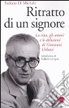 Ritratto di un signore. La vita, gli amori e le delusioni di Giovanni Urbani libro