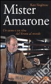 Mister Amarone. Un uomo e un vino dal Veneto al mondo libro