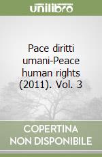 Pace diritti umani-Peace human rights (2011). Vol. 3 libro