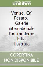 Venise. Ca' Pesaro. Galerie internationale d'art moderne. Ediz. illustrata libro