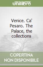 Venice. Ca' Pesaro. The Palace, the collections libro