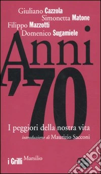 Anni '70. I peggiori della nostra vita libro