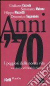 Anni '70. I peggiori della nostra vita libro