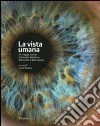 La vista umana. Un viaggio curioso nel mondo della luce, dell'occhio e della visione. Ediz. illustrata libro