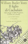 Il figlio di Cuchulain: Sulla spiaggia di Baile-Purgatorio-La morte di Cuchulain. Testo inglese a fronte libro