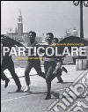 Particolare. Pecorsi di democrazia. Catalogo della mostra (Venezia, 3 marzo-26 novembre 2011). Ediz. italiana e inglese libro