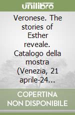 Veronese. The stories of Esther reveale. Catalogo della mostra (Venezia, 21 aprile-24 luglio 2011). Ediz. illustrata libro