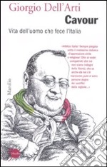 Cavour. Vita dell'uomo che fece l'Italia libro