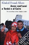 Avere vent'anni a Tunisi e al Cairo. Per una lettura delle rivoluzioni arabe libro