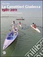 La Canottieri Giudecca 1981-2011. Ediz. illustrata libro