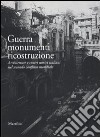 Guerra monumenti ricostruzione. Architetture e centri storici italiani nel secondo conflitto mondiale. Ediz. illustrata. Con DVD libro