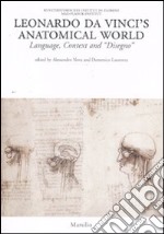 Leonardo da Vinci's anatomical world. Language, context and «disegno». Ediz. illustrata libro