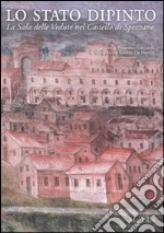 Lo Stato dipinto. La Sala delle Vedute nel Castello di Spezzano. Ediz. illustrata libro