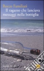 Il Ragazzo che lanciava messaggi nella bottiglia libro