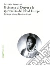 Il Cinema di Dreyer e la spiritualità del Nord Europa. Giovanna d'Arco, Dies irae, Ordet libro di Salvestroni Simonetta