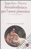 Antiafrodisiaco per l'amor platonico libro