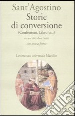 Storie di conversione. (Confessioni, Libro VIII). Testo latino a fronte libro