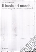 Il bordo del mondo. La forma dello sguardo nella pittura di Gerhard Richter libro