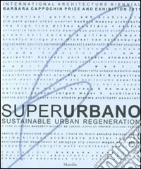 Superurbano. Sustainable urban regeneration. Catalogo della mostra. Ediz. italiana e inglese libro