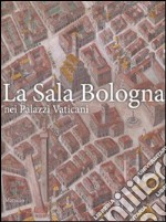 La sala Bologna nei palazzi Vaticani. Ediz. illustrata libro