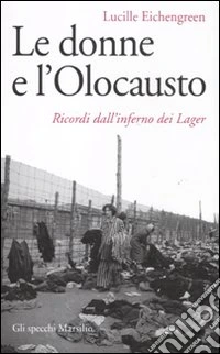 Le donne e l'olocausto. Ricordi dall'inferno dei lager