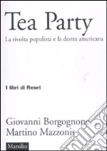 Tea party. La rivolta populista e la destra americana libro