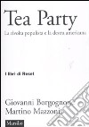 Tea party. La rivolta populista e la destra americana libro