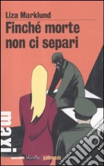 Finché morte non ci separi. Le inchieste di Annika Bengtzon. Vol. 7 libro