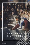 Tintoretto a Venezia. Itinerari libro